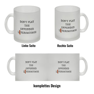 Denglisch Kaffeebecher mit Spruch- Don't play the offended liversausage