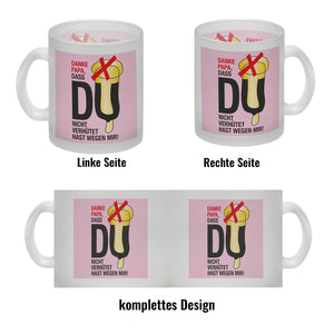 Danke Papa dass du nicht verhütet hast Kaffeebecher in rosa