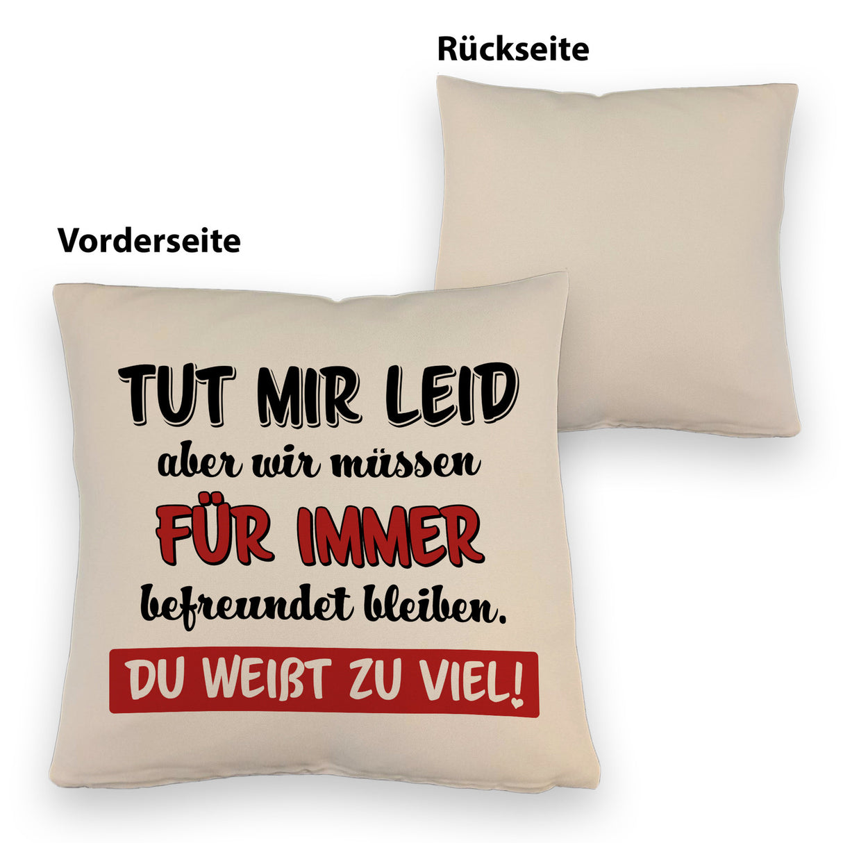 Freundschaft Kissen mit Spruch Tut mir Leid wir müssen befreundet bleiben