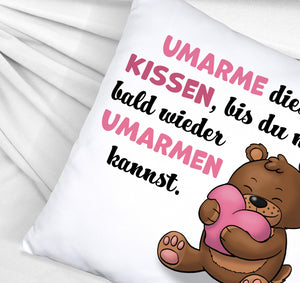 Bär Kissen mit Spruch- Umarme dieses Kissen bis ich da bin