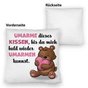 Bär Kissen mit Spruch- Umarme dieses Kissen bis ich da bin
