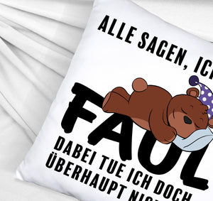 Bär Kissen mit Spruch - Man sagt ich bin faul ich tue doch nichts