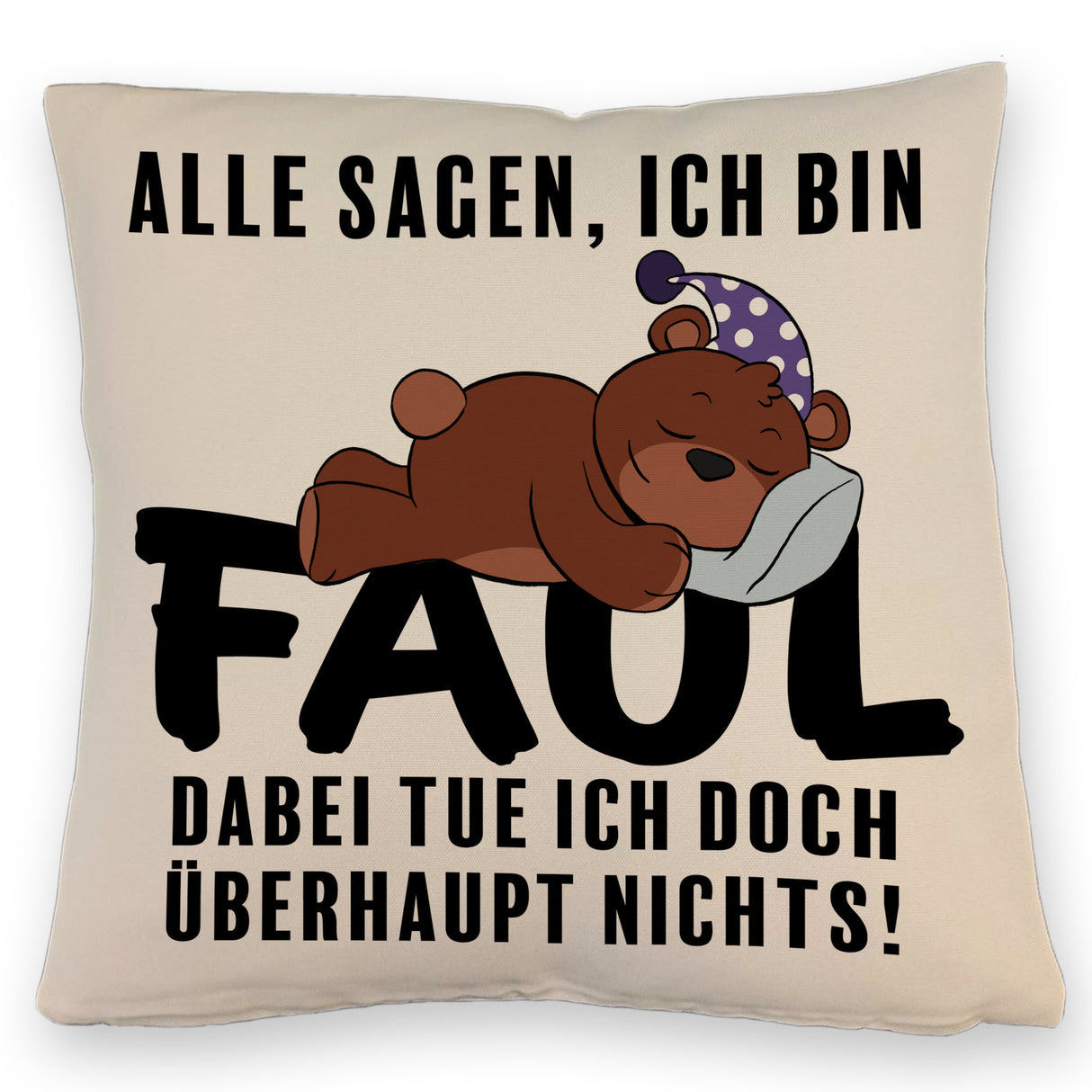 Bär Kissen mit Spruch - Man sagt ich bin faul ich tue doch nichts