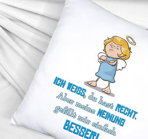 Engel Kissen mit Spruch - Du hast Recht aber meine Meinung ist besser
