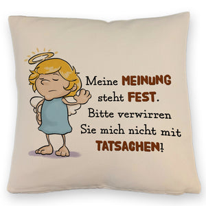 Engel Kissen mit Spruch - Verwirre mich nicht mit Tatsachen in meiner Meinung