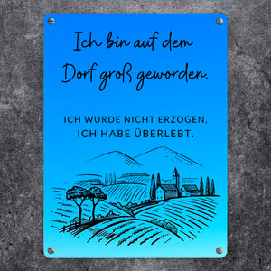 Ich bin auf dem Dorf groß geworden Metallschild in 15x20 cm