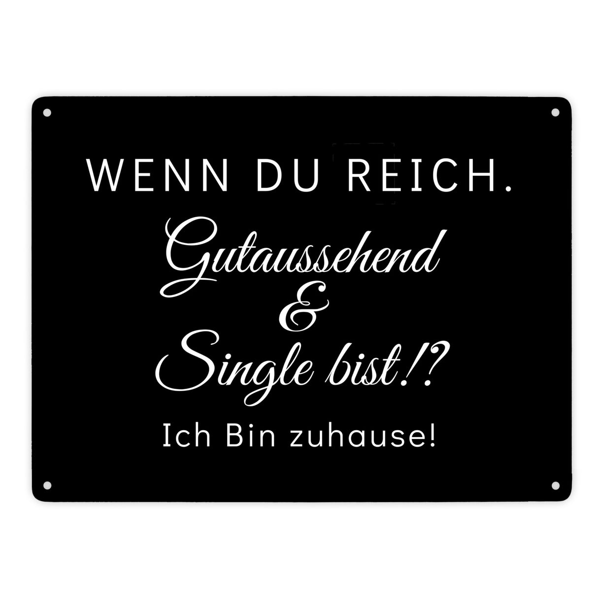 Wenn du reich, gutaussehend und Single bist Metallschild in 15x20 cm
