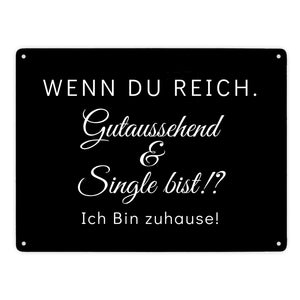 Wenn du reich, gutaussehend und Single bist Metallschild in 15x20 cm
