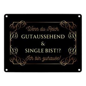 Wenn du reich, gutaussehend und Single bist Metallschild in 15x20 cm