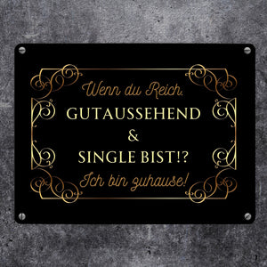 Wenn du reich, gutaussehend und Single bist Metallschild in 15x20 cm
