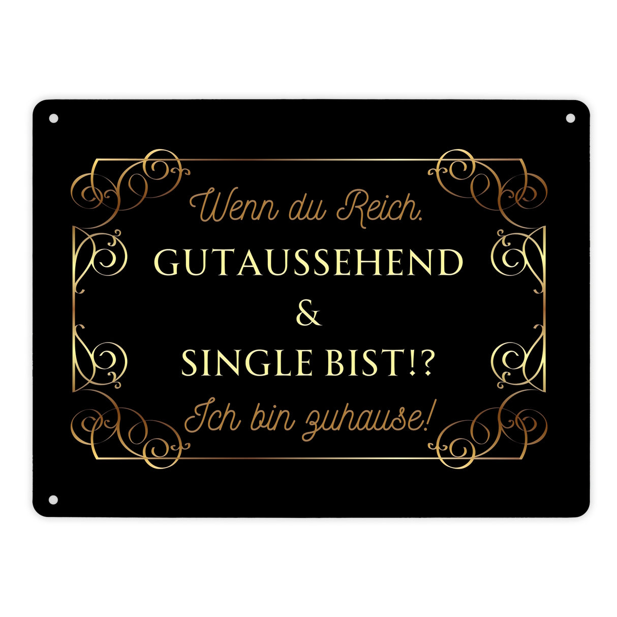 Wenn du reich, gutaussehend und Single bist Metallschild in 15x20 cm
