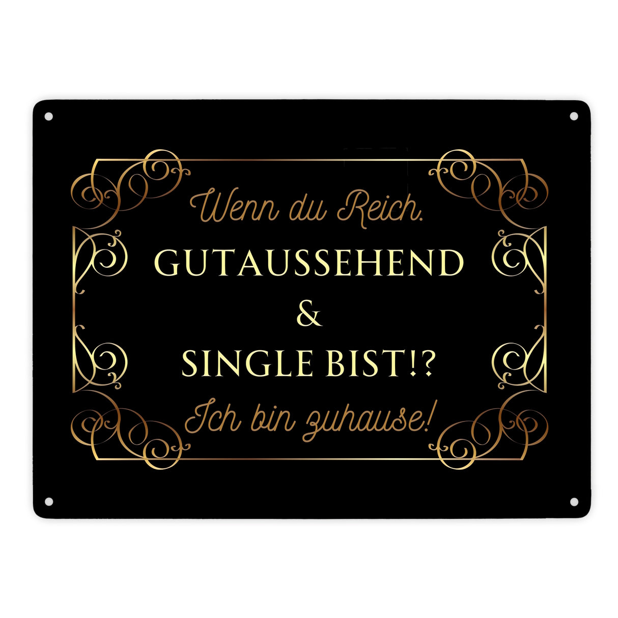 Wenn du reich, gutaussehend und Single bist Metallschild in 15x20 cm