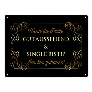 Wenn du reich, gutaussehend und Single bist Metallschild in 15x20 cm