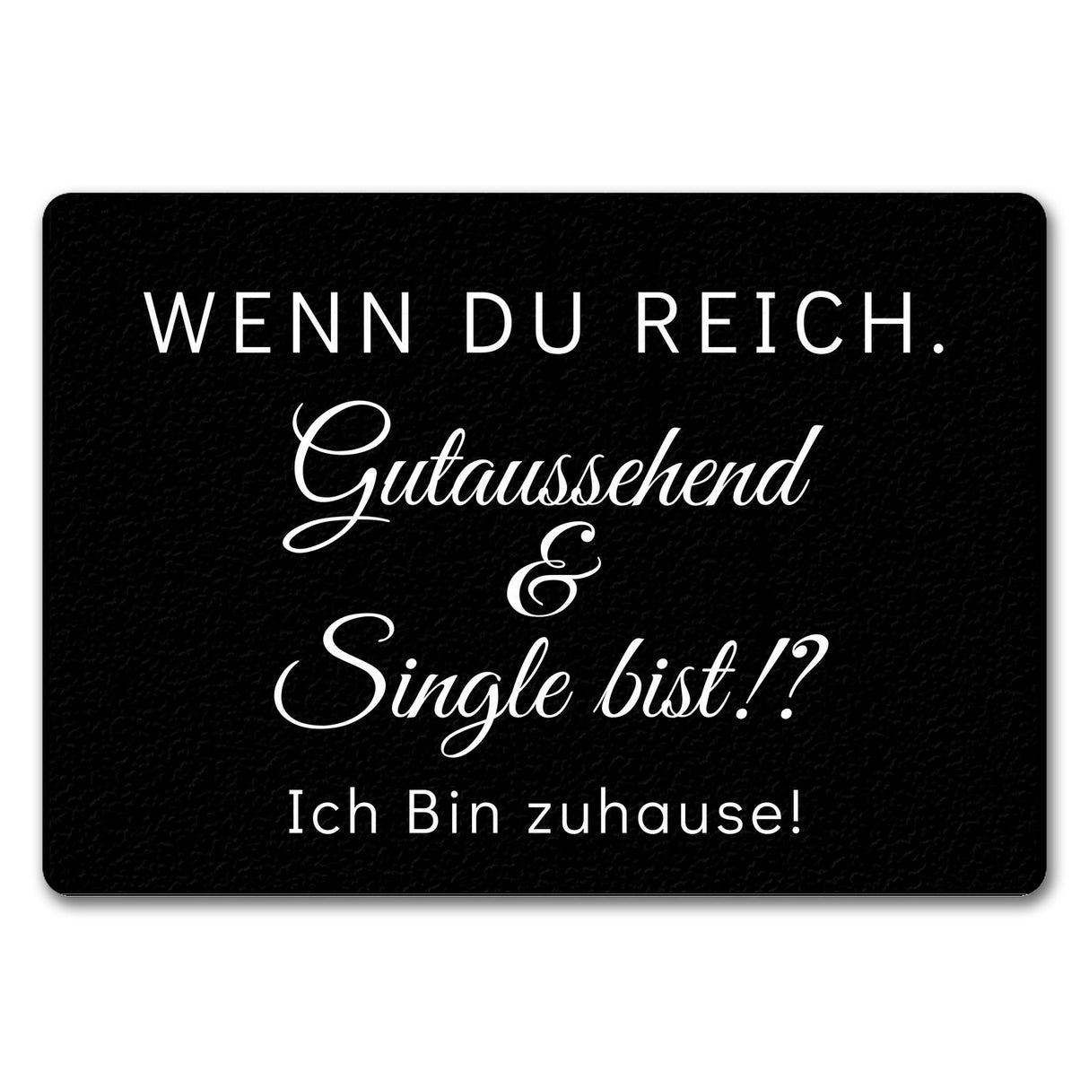 Wenn du reich, gutaussehend und Single bist Fußmatte in 35x50 cm