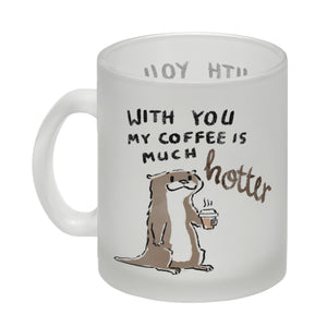 Otter Kaffeebecher mit Spruch With you my coffee is much hotter