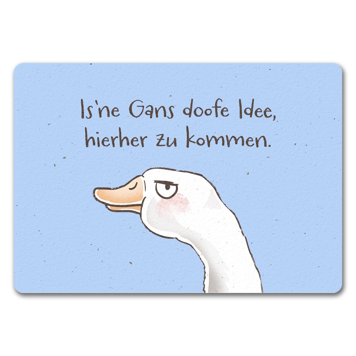 Gilbert die Gans Fußmatte in 35x50 cm mit Spruch Is ne Gans doofe Idee hierher zu kommen
