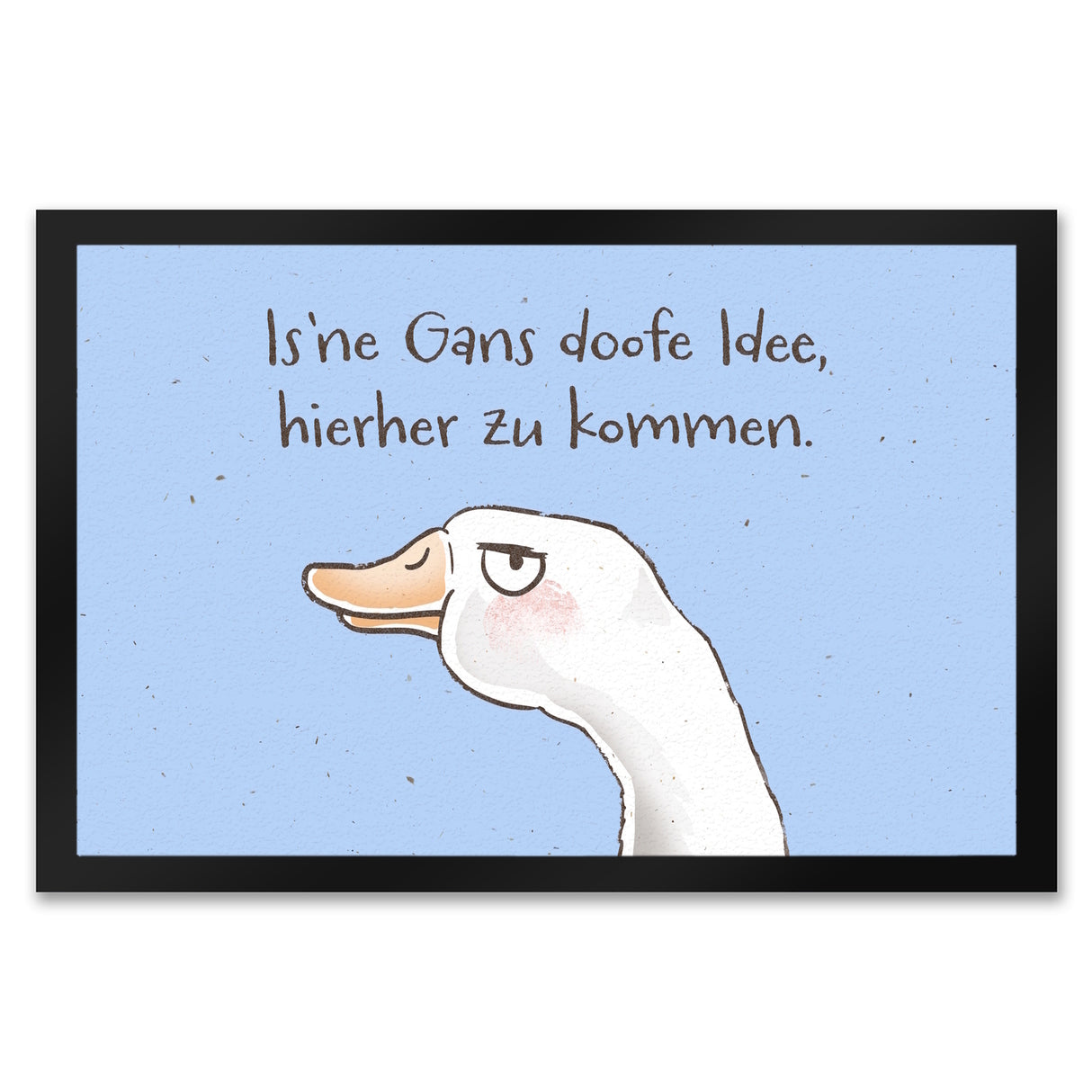 Gilbert die Gans Fußmatte in 35x50 cm mit Spruch Is ne Gans doofe Idee hierher zu kommen