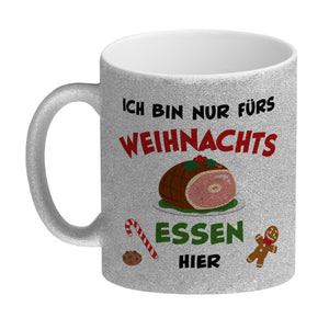 Weihnachtsessen Kaffeebecher mit Spruch Ich bin nur fürs Essen hier