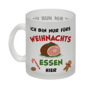 Weihnachtsessen Kaffeebecher mit Spruch Ich bin nur fürs Essen hier