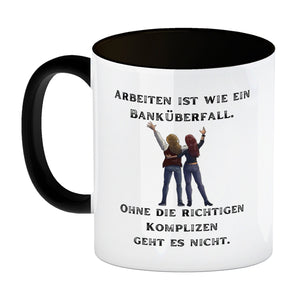 Kollegen und Komplizen Kaffeebecher mit Spruch Arbeit ist wie ein Banküberfall