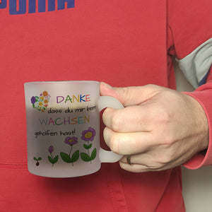 Danke dass du mir beim Wachsen geholfen hast Kaffeebecher