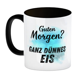 Morgenmuffel Kaffeebecher mit Spruch Guten Morgen Ganz dünnes Eis