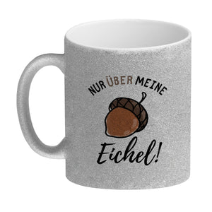 Nur über meine Eichel Kaffeebecher