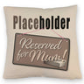 Reserved for Mum! Placeholder Kissen für die Mutter