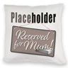 Reserved for Mum! Placeholder Kissen für die Mutter