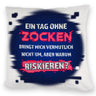 Zocker Kissen mit Spruch Ein Tag ohne Zocken