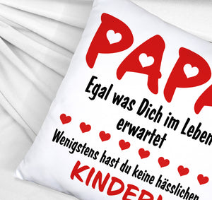 Papa wenigstens hast du keine hässlichen Kinder Kissen