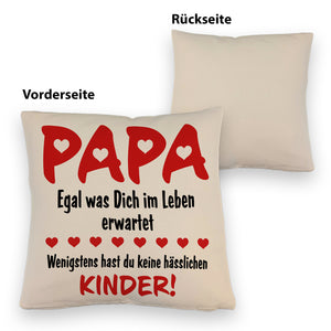 Papa wenigstens hast du keine hässlichen Kinder Kissen