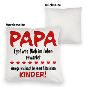 Papa wenigstens hast du keine hässlichen Kinder Kissen