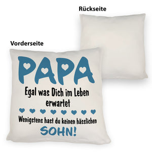 Papa wenigstens hast du keine hässlichen Kinder Kissen