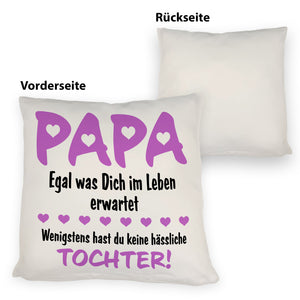 Papa wenigstens hast du keine hässlichen Kinder Kissen