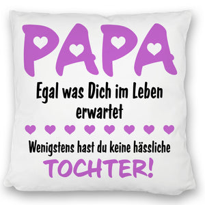 Papa wenigstens hast du keine hässlichen Kinder Kissen