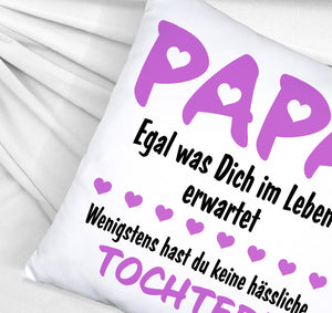 Papa wenigstens hast du keine hässlichen Kinder Kissen