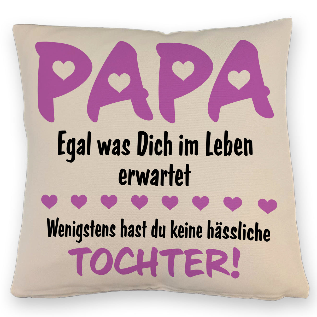 Papa wenigstens hast du keine hässlichen Kinder Kissen