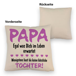Papa wenigstens hast du keine hässlichen Kinder Kissen