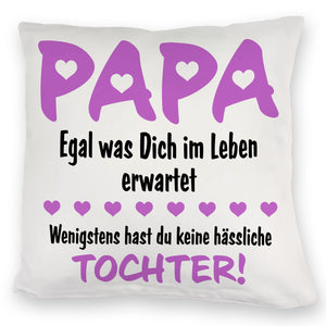 Papa wenigstens hast du keine hässlichen Kinder Kissen