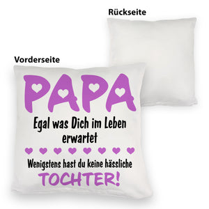 Papa wenigstens hast du keine hässlichen Kinder Kissen