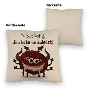 Freches Monster in dunkelrot Kissen mit lustigem Spruch
