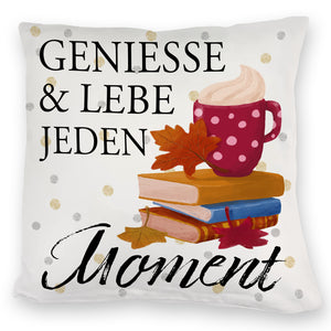 Genieße & lebe jeden Moment Kissen mit Spruch
