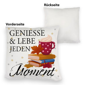 Genieße & lebe jeden Moment Kissen mit Spruch