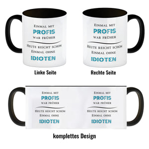 Einmal mit Profis Kaffeebecher Heute reicht schon einmal ohne Idioten