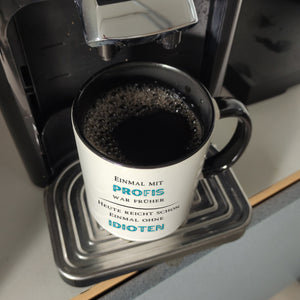 Einmal mit Profis Kaffeebecher Heute reicht schon einmal ohne Idioten