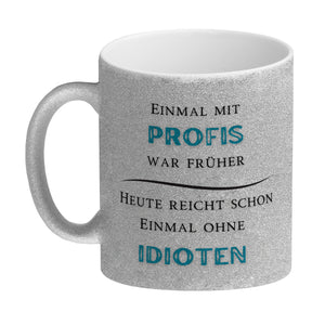 Einmal mit Profis Kaffeebecher Heute reicht schon einmal ohne Idioten