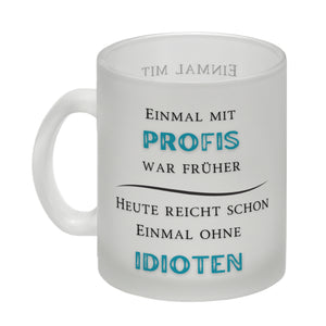 Einmal mit Profis Kaffeebecher Heute reicht schon einmal ohne Idioten