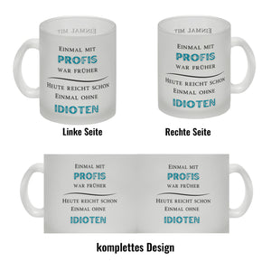 Einmal mit Profis Kaffeebecher Heute reicht schon einmal ohne Idioten