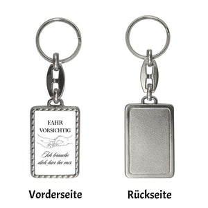 Fahr vorsichtig Schlüsselanhänger mit Spruch Ich brauche dich hier bei mir